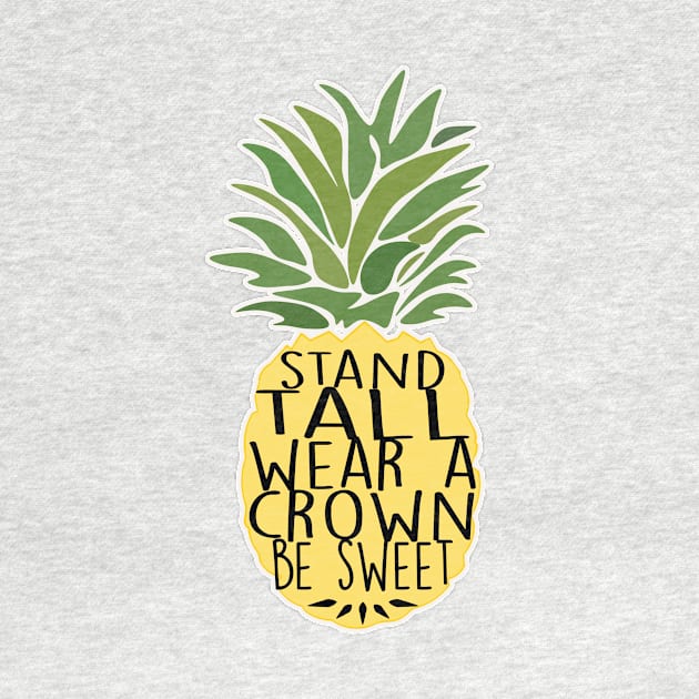 Pineapple Stand Tall Wear A Crown Be Sweet by charlescheshire